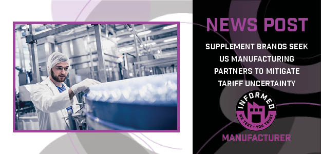 Supplement Brands Seek US Manufacturing Partners to Mitigate Tariff Uncertainty