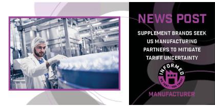Supplement Brands Seek US Manufacturing Partners to Mitigate Tariff Uncertainty
